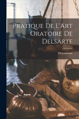 Pratique De L'Art Oratoire De Delsarte