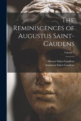 The Reminiscences of Augustus Saint-Gaudens; Volume 1