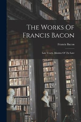 The Works Of Francis Bacon