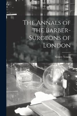 The Annals of the Barber-surgeons of London