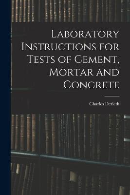 Laboratory Instructions for Tests of Cement, Mortar and Concrete