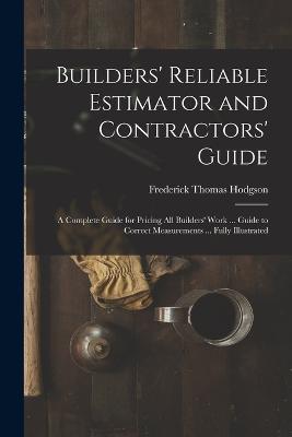 Builders' Reliable Estimator and Contractors' Guide