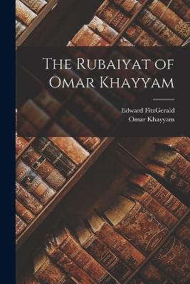 The Rubaiyat of Omar Khayyam