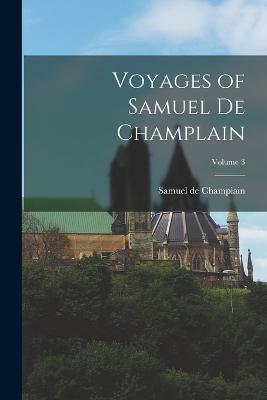 Voyages of Samuel de Champlain; Volume 3