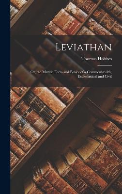 Leviathan; Or, the Matter, Form and Power of a Commonwealth, Ecclesiastical and Civil