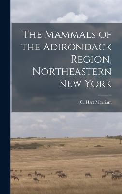 The Mammals of the Adirondack Region, Northeastern New York