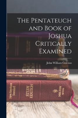 The Pentateuch and Book of Joshua Critically Examined