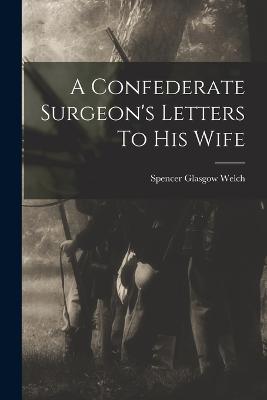 Confederate Surgeon's Letters To His Wife