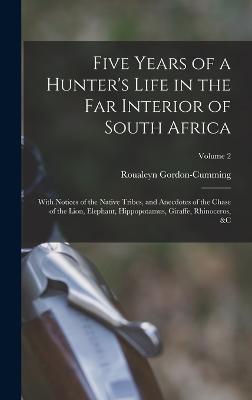 Five Years of a Hunter's Life in the Far Interior of South Africa