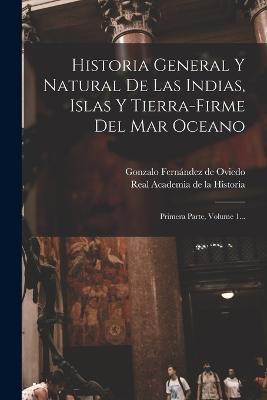 Historia General Y Natural De Las Indias, Islas Y Tierra-firme Del Mar Oceano