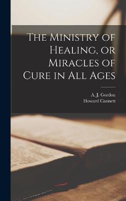 Ministry of Healing, or Miracles of Cure in all Ages