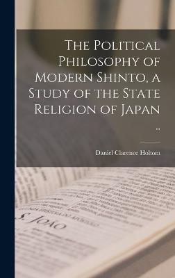 Political Philosophy of Modern Shinto, a Study of the State Religion of Japan ..