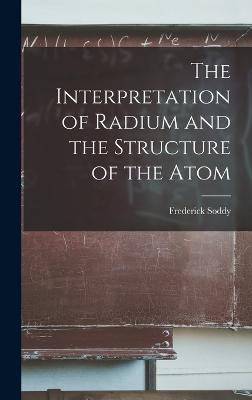 The Interpretation of Radium and the Structure of the Atom