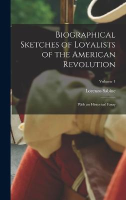 Biographical Sketches of Loyalists of the American Revolution