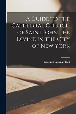 Guide to the Cathedral Church of Saint John the Divine in the City of New York