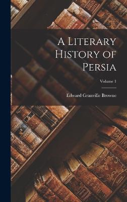 A Literary History of Persia; Volume 1