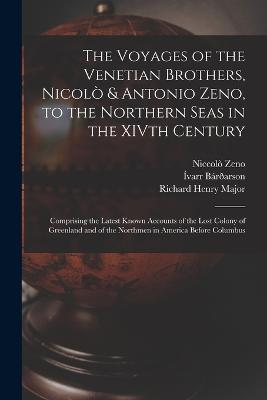 Voyages of the Venetian Brothers, Nicolo & Antonio Zeno, to the Northern Seas in the XIVth Century