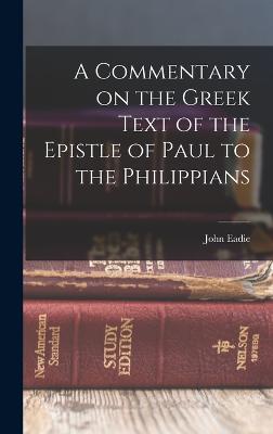 Commentary on the Greek Text of the Epistle of Paul to the Philippians