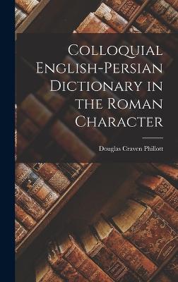 Colloquial English-Persian Dictionary in the Roman Character