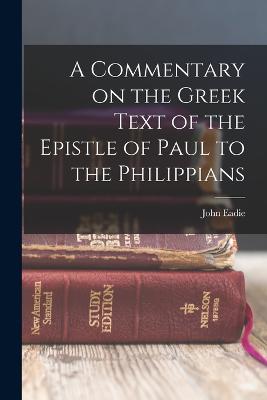 Commentary on the Greek Text of the Epistle of Paul to the Philippians