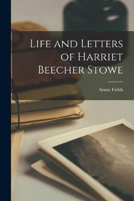 Life and Letters of Harriet Beecher Stowe