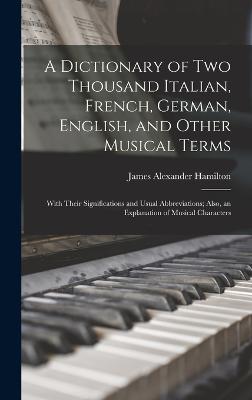 A Dictionary of Two Thousand Italian, French, German, English, and Other Musical Terms