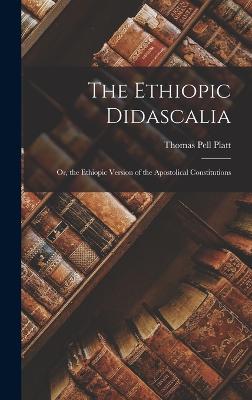 The Ethiopic Didascalia; or, the Ethiopic Version of the Apostolical Constitutions