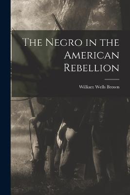 Negro in the American Rebellion