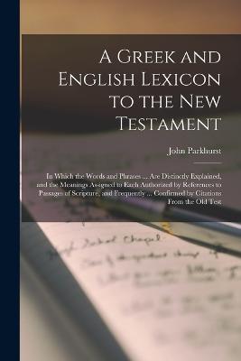 A Greek and English Lexicon to the New Testament