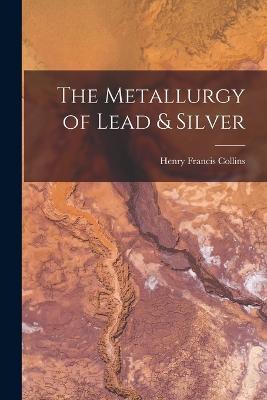 The Metallurgy of Lead & Silver