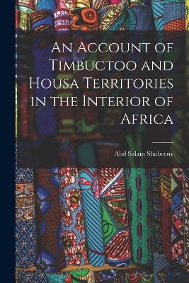 An Account of Timbuctoo and Housa Territories in the Interior of Africa