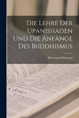 Lehre der Upanishaden und die Anfaenge des Buddhismus