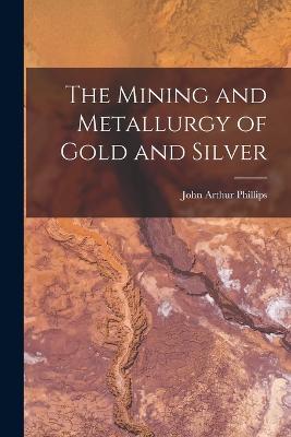 Mining and Metallurgy of Gold and Silver