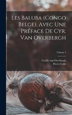 Les Baluba (Congo Belge). Avec une preface de Cyr. van Overbergh; Volume 1