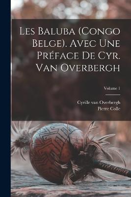 Les Baluba (Congo Belge). Avec une preface de Cyr. van Overbergh; Volume 1