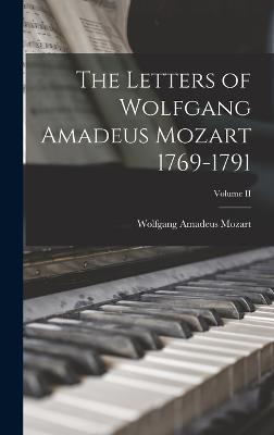 The Letters of Wolfgang Amadeus Mozart 1769-1791; Volume II