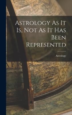 Astrology As It Is, Not As It Has Been Represented