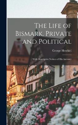 Life of Bismark, Private and Political