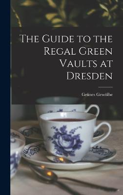 Guide to the Regal Green Vaults at Dresden