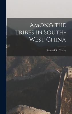 Among the Tribes in South-West China