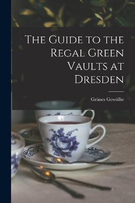 Guide to the Regal Green Vaults at Dresden