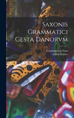 Saxonis Grammatici Gesta Danorvm