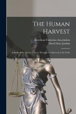 Human Harvest; A Study of the Decay of Races Through the Survival of the Unfit