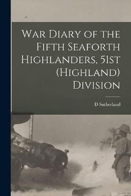 War Diary of the Fifth Seaforth Highlanders, 51st (Highland) Division