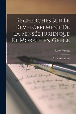 Recherches sur le developpement de la pensee juridique et morale en Grece