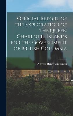 Official Report of the Exploration of the Queen Charlotte Islands for the Government of British Columbia