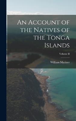 Account of the Natives of the Tonga Islands; Volume II