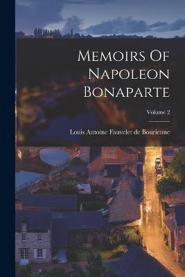 Memoirs Of Napoleon Bonaparte; Volume 2