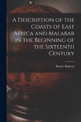 A Description of the Coasts of East Africa and Malabar in the Beginning of the Sixteenth Century