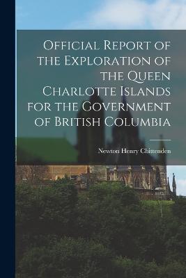 Official Report of the Exploration of the Queen Charlotte Islands for the Government of British Columbia